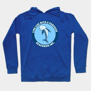 Live Life With A Porpoise - Beach Bum Inc. Hoodie